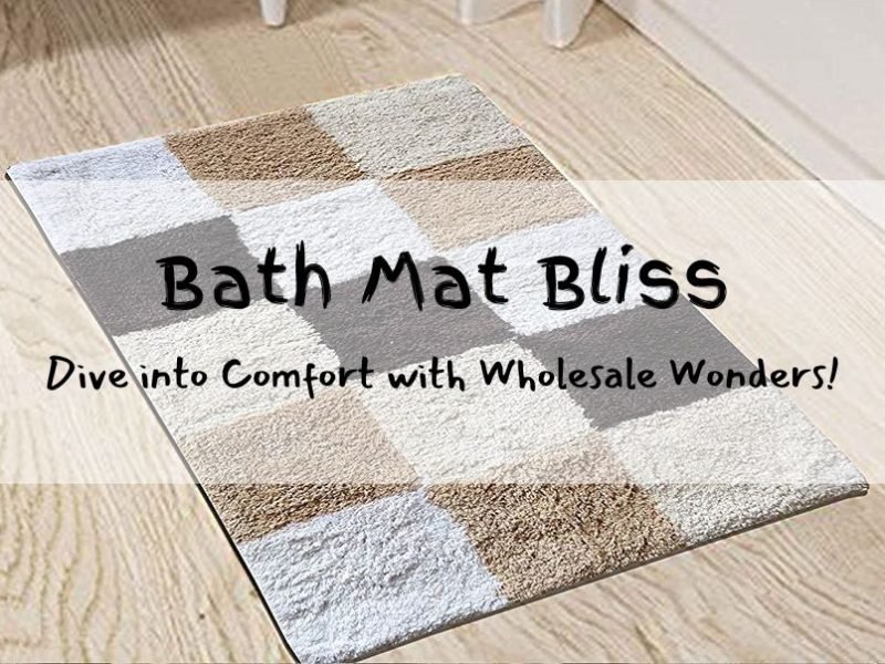 Comfort Underfoot: Navigating the World of Wholesale Bath Mats