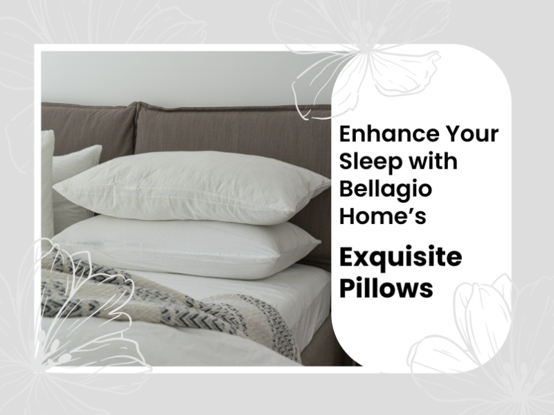 Enhance Your Sleep with Bellagio Home’s Exquisite Pillows