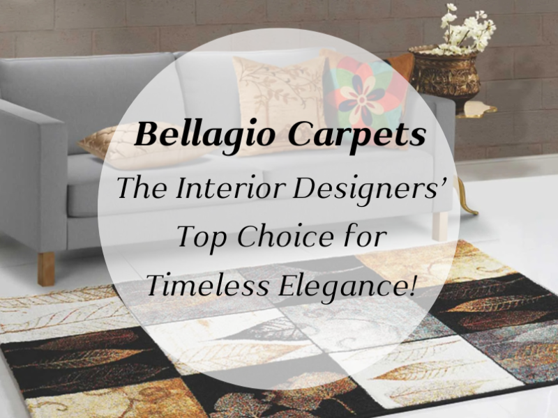 Why Bellagio Carpets Are a Favorite Among Interior Designers?